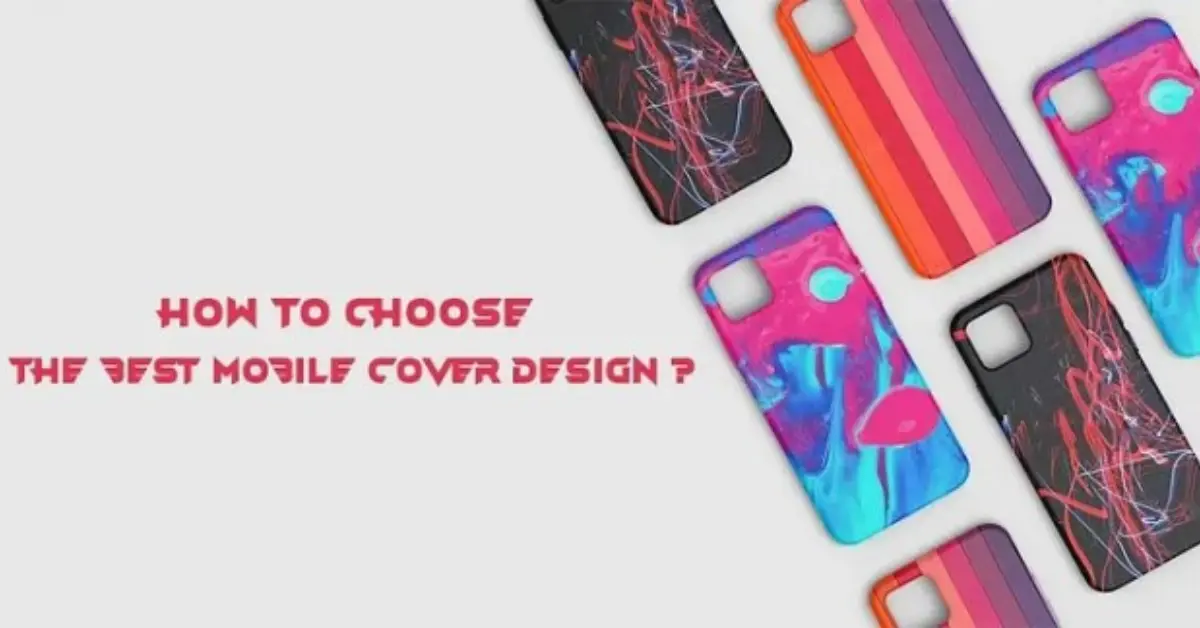 How to Choose the Perfect Mobile Cover for Ultimate Style