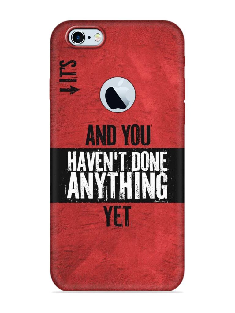 It'S And You Haven'T Done Anything Yet Soft Silicone Case for Apple iPhone 6 (Logo Cut) Zapvi