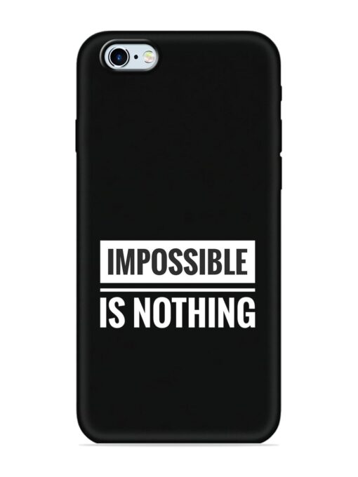 Impossible Is Nothing Soft Silicone Case for Apple Iphone 6s Zapvi