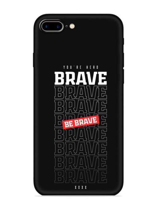 Be Brave Soft Silicone Case for Apple Iphone 7 Plus Zapvi