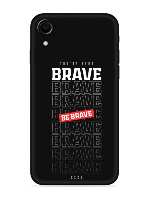 Be Brave Soft Silicone Case for Apple Iphone XR Zapvi