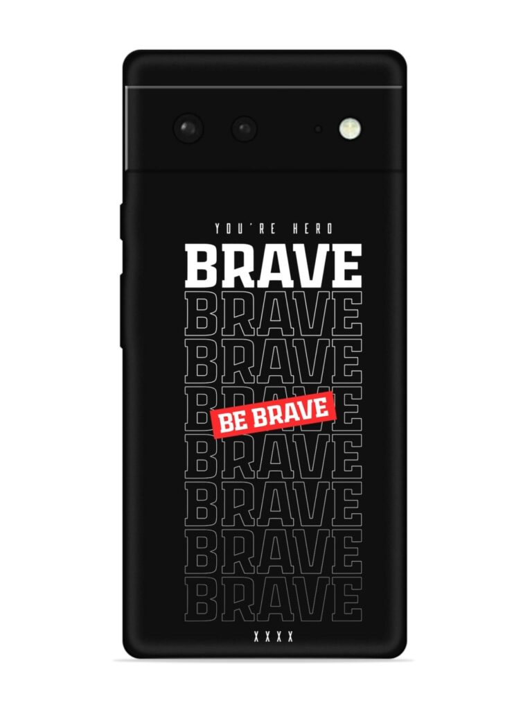 Be Brave Soft Silicone Case for Google Pixel 6 Zapvi