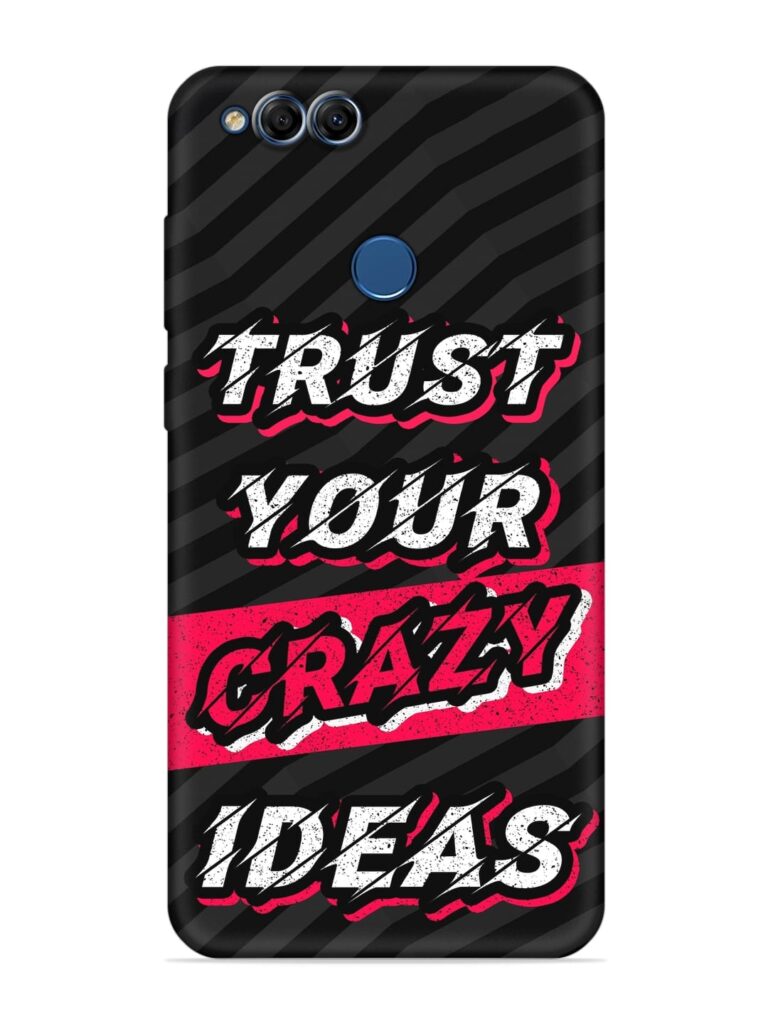 Trust Your Crazy Ideas Soft Silicone Case for Honor 7X Zapvi