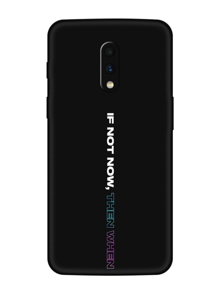 If Not Now Then When Soft Silicone Case for OnePlus 7 Zapvi