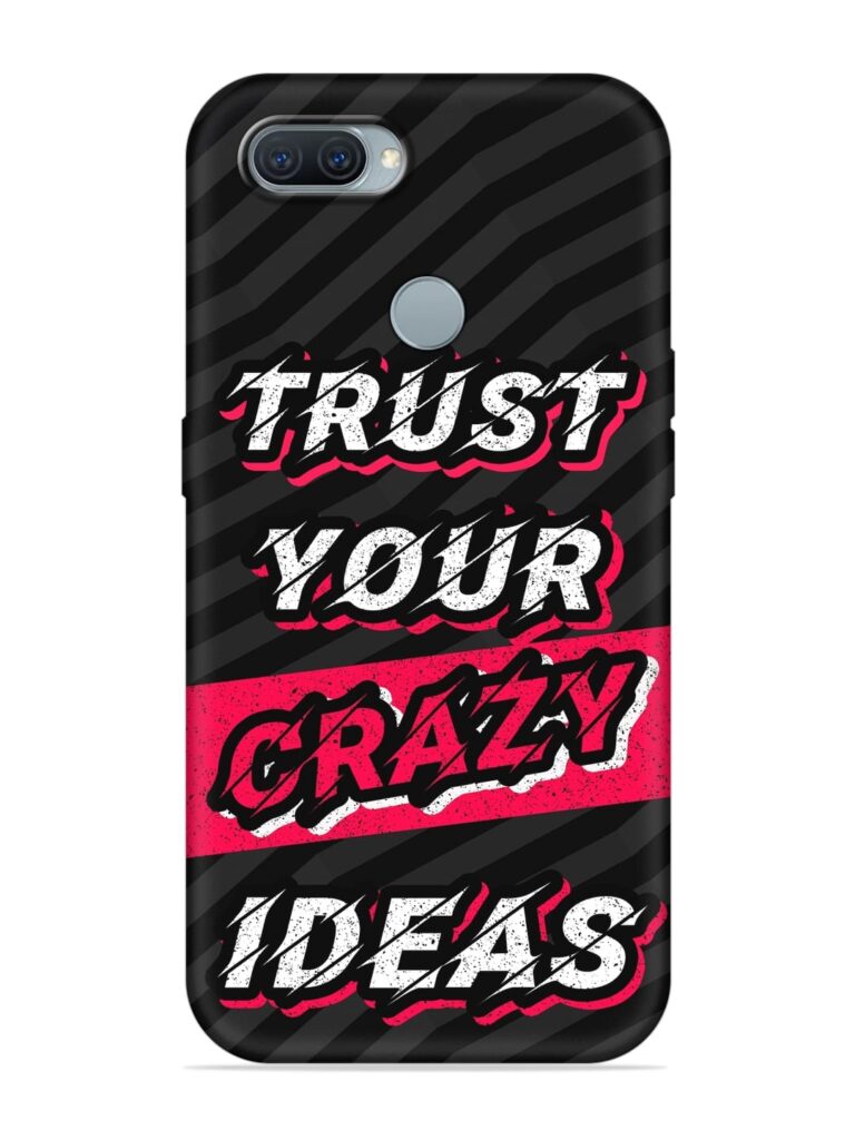 Trust Your Crazy Ideas Soft Silicone Case for Oppo A12 Zapvi