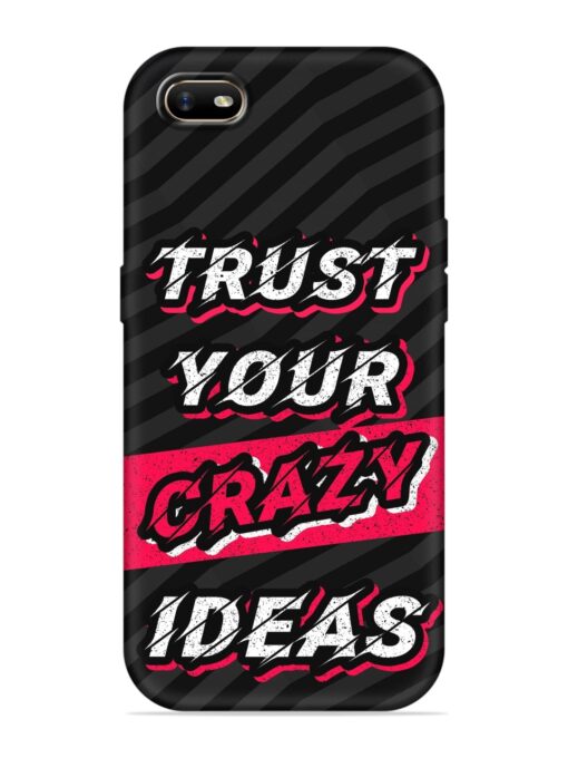 Trust Your Crazy Ideas Soft Silicone Case for Oppo A1K Zapvi