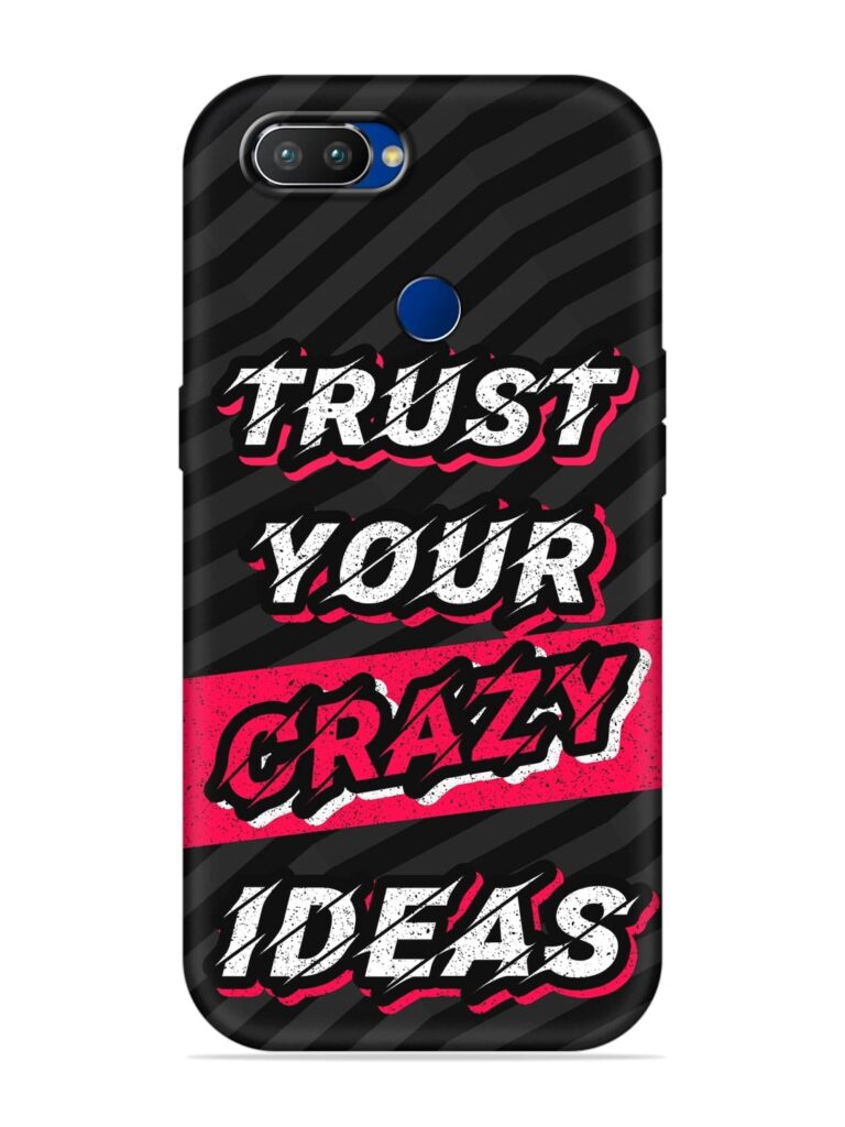 Trust Your Crazy Ideas Soft Silicone Case for Realme 2 Pro Zapvi