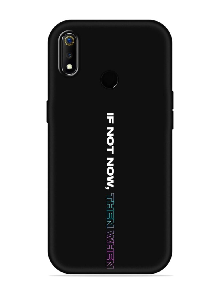 If Not Now Then When Soft Silicone Case for Realme 3 Zapvi