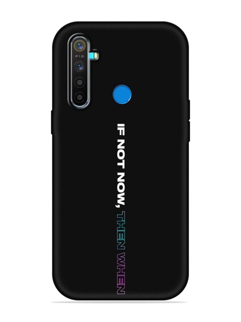 If Not Now Then When Soft Silicone Case for Realme 5 Pro Zapvi