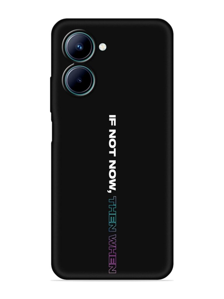 If Not Now Then When Soft Silicone Case for Realme C33 Zapvi