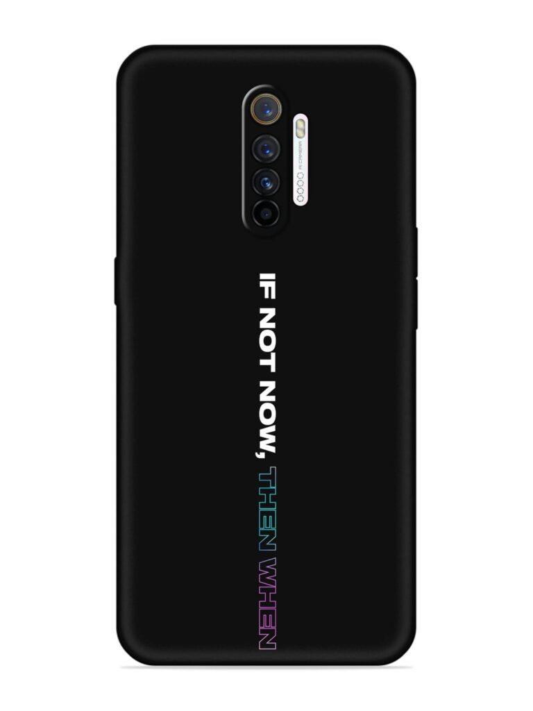 If Not Now Then When Soft Silicone Case for Realme X2 Pro Zapvi