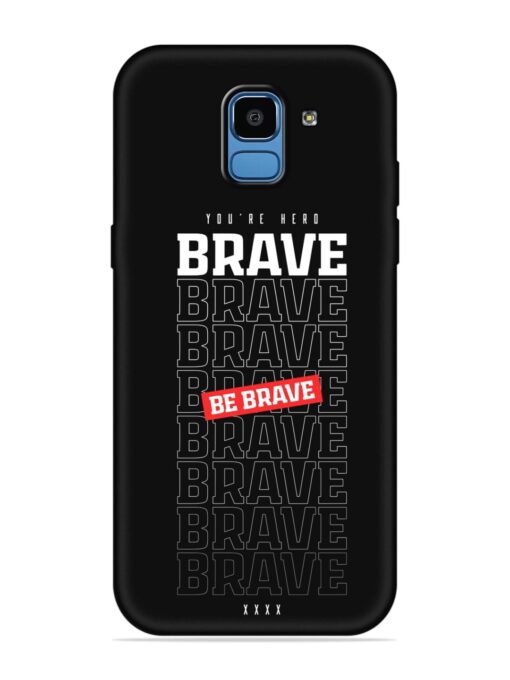 Be Brave Soft Silicone Case for Samsung Galaxy J6 (2018) Zapvi