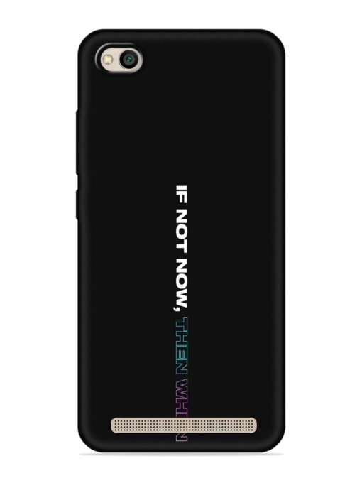 If Not Now Then When Soft Silicone Case for Xiaomi Redmi 5A Zapvi