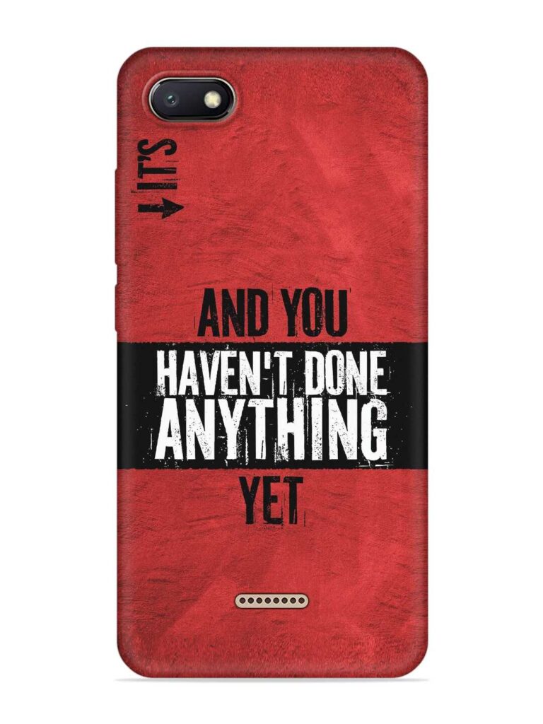 It'S And You Haven'T Done Anything Yet Soft Silicone Case for Xiaomi Redmi 6A Zapvi