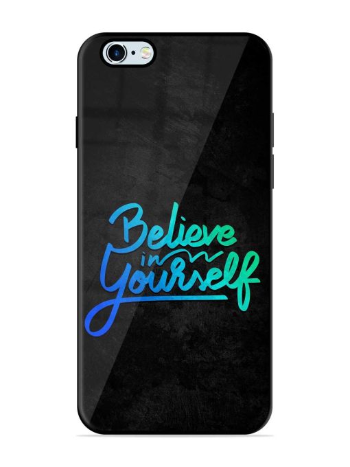 Believe In Yourself Premium Glass Case for Apple Iphone 6s Zapvi