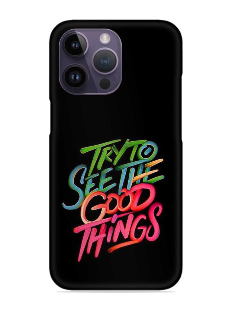 Try To See The Good Things Snap Case for Apple Iphone 14 Pro Max Zapvi