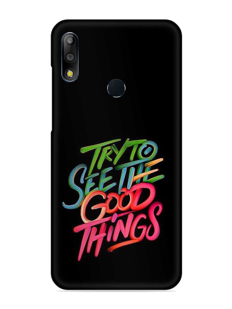 Try To See The Good Things Snap Case for Asus Zenfone Max Pro M2 Zapvi