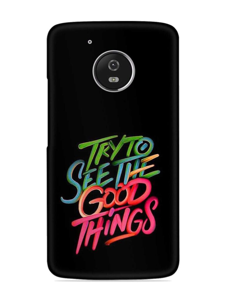 Try To See The Good Things Snap Case for Motorola Moto G5 Zapvi