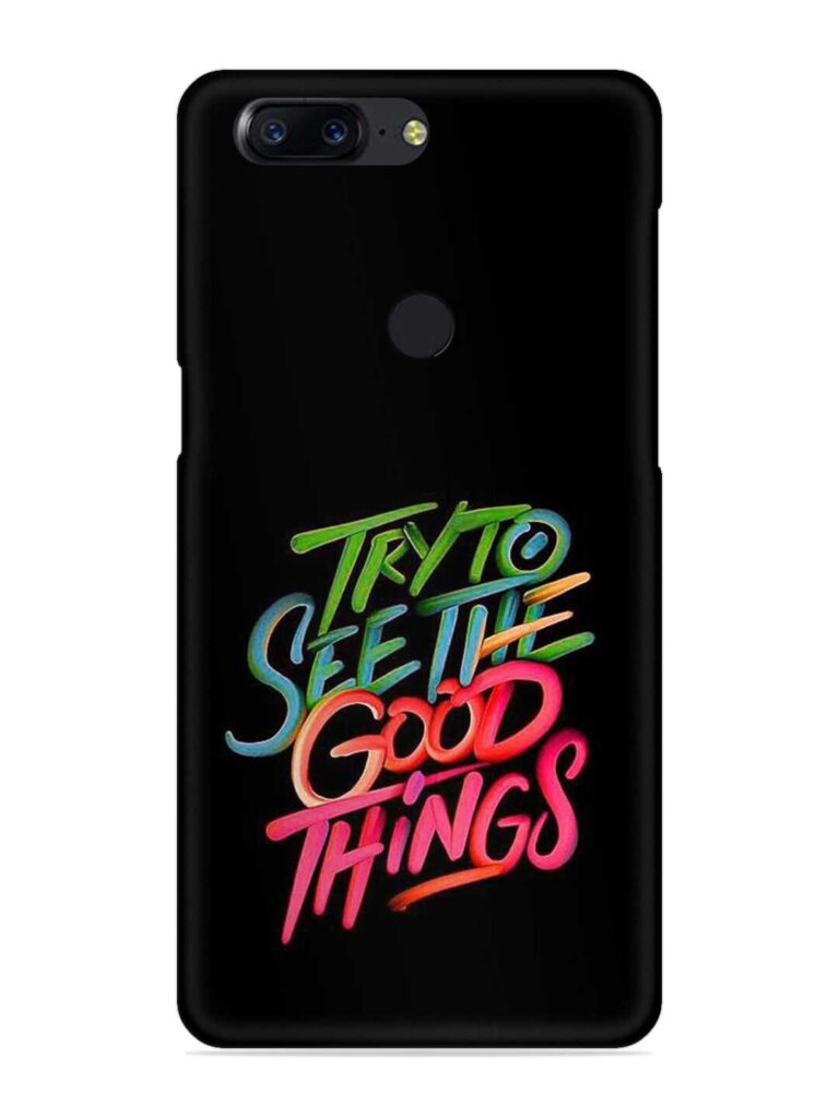 Try To See The Good Things Snap Case for OnePlus 5T Zapvi