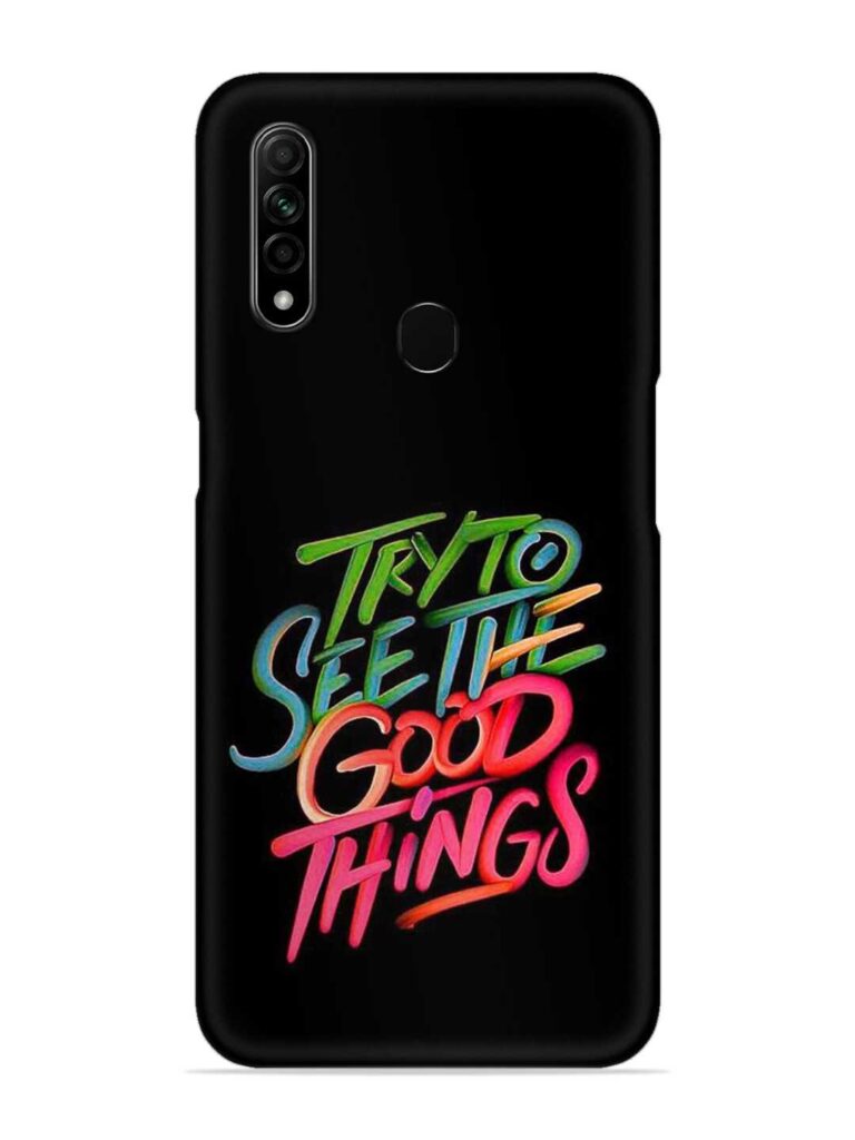 Try To See The Good Things Snap Case for Oppo A31 Zapvi