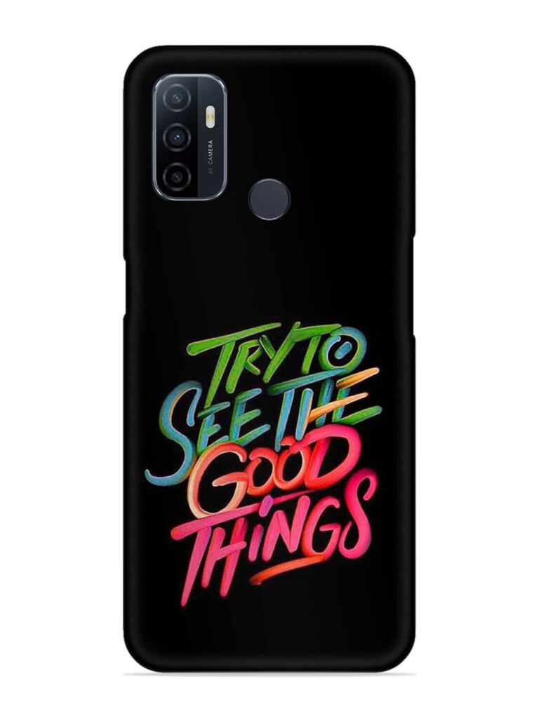 Try To See The Good Things Snap Case for Oppo A53 Zapvi