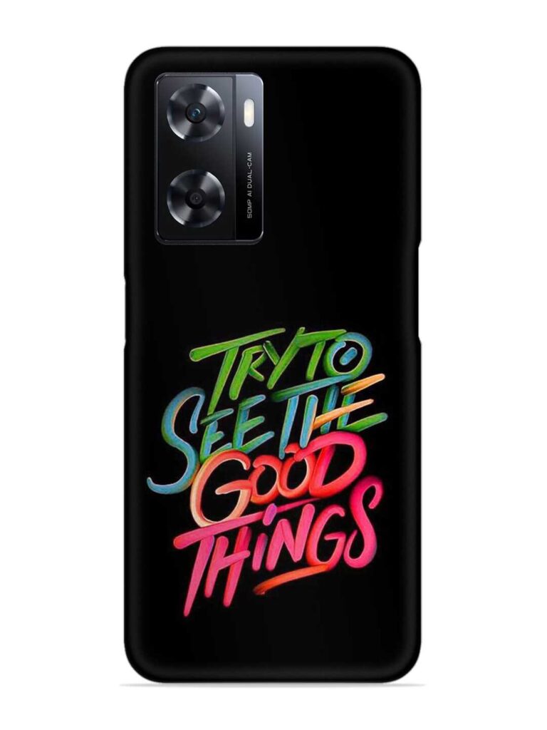 Try To See The Good Things Snap Case for Oppo A77 Zapvi