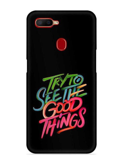 Try To See The Good Things Snap Case for Oppo A7x Zapvi