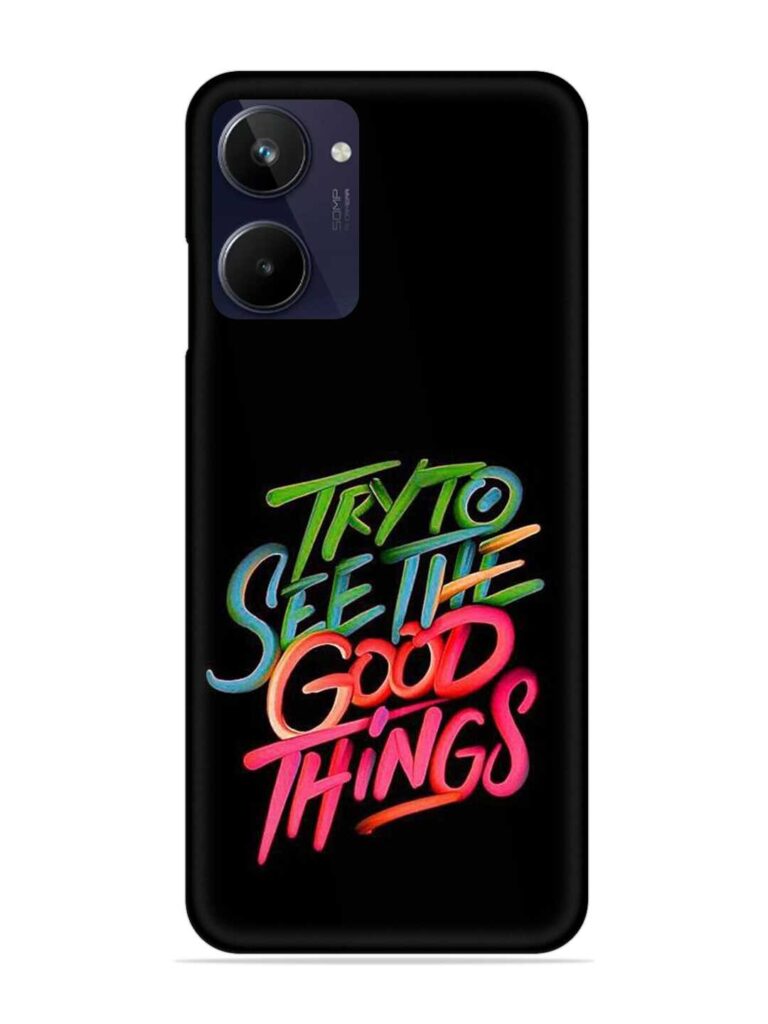 Try To See The Good Things Snap Case for RealMe 10 Zapvi