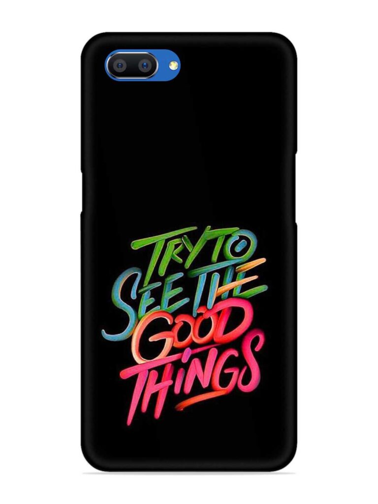 Try To See The Good Things Snap Case for Realme C1 Zapvi