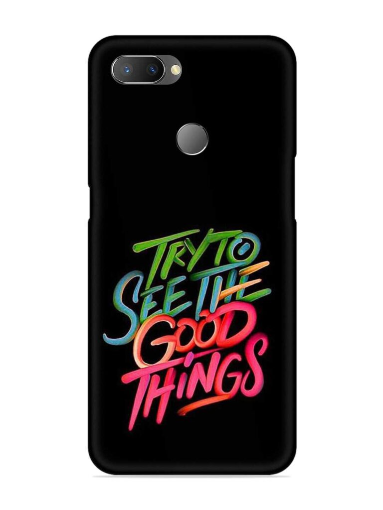 Try To See The Good Things Snap Case for Realme U1 Zapvi