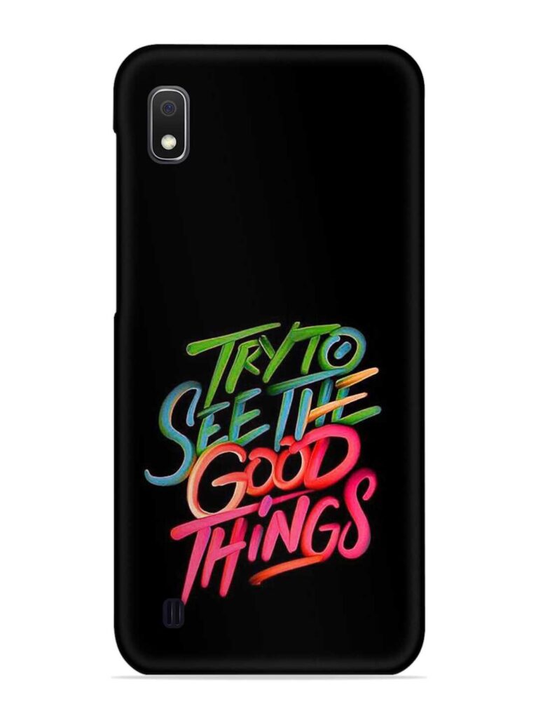 Try To See The Good Things Snap Case for Samsung Galaxy A10 Zapvi