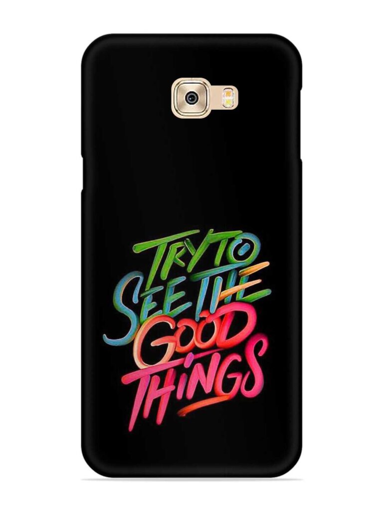 Try To See The Good Things Snap Case for Samsung Galaxy C9 Zapvi