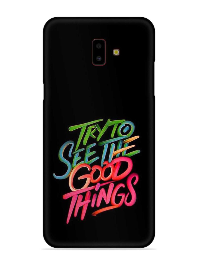 Try To See The Good Things Snap Case for Samsung Galaxy J6 Plus Zapvi