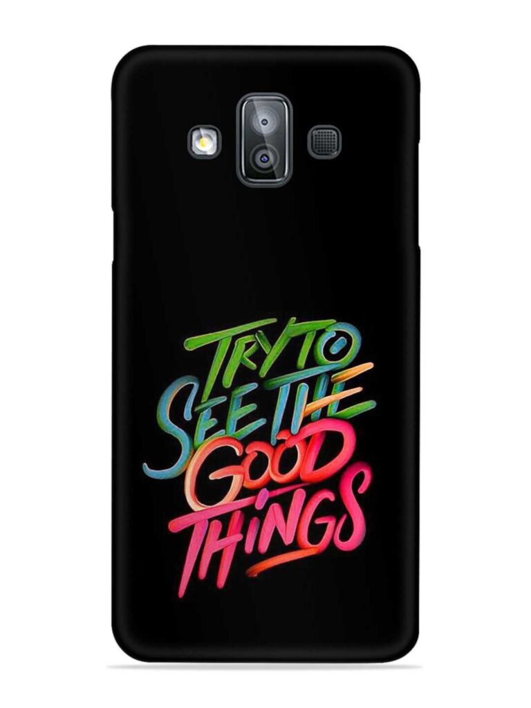 Try To See The Good Things Snap Case for Samsung Galaxy J7 Duo Zapvi