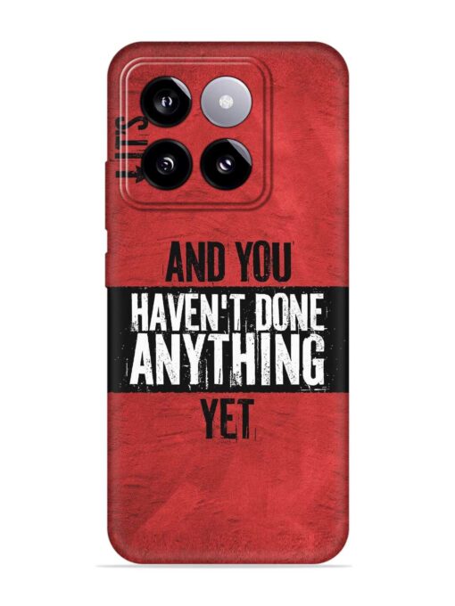 It'S And You Haven'T Done Anything Yet Soft Silicone Case for Xiaomi Mi 14 (5G) Zapvi