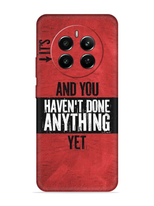 It'S And You Haven'T Done Anything Yet Soft Silicone Case for Realme 12 Plus (5G) Zapvi