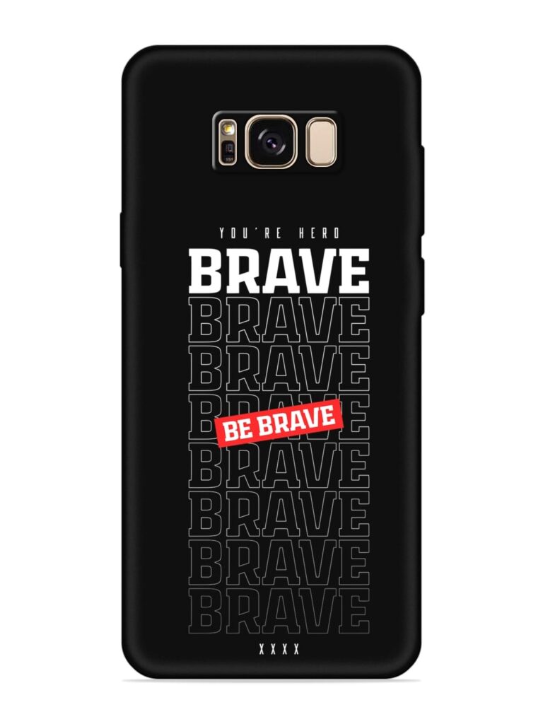 Be Brave Soft Silicone Case for Samsung Galaxy S8 Zapvi