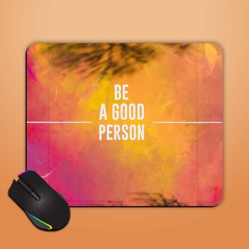 Be A Good Person Mouse Pad