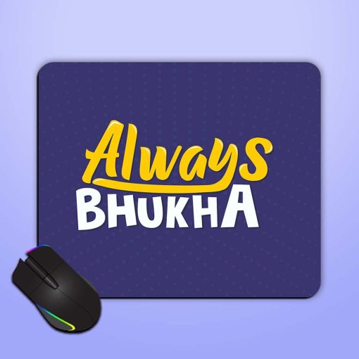 Always Bhukha Humorous Mouse Pad