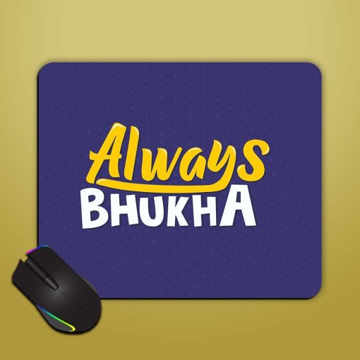 Always Bhukha Humorous Mouse Pad