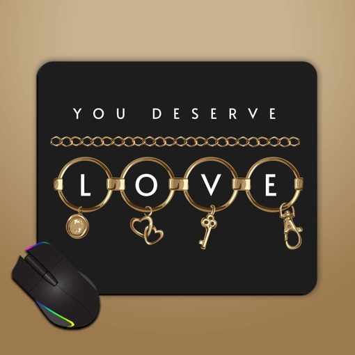 You Deserve Love Mouse Pad Zapvi