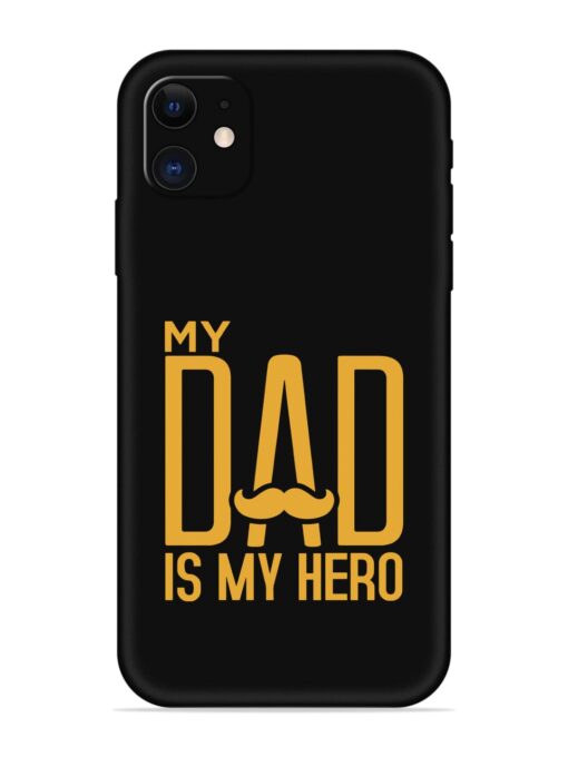 My Dad Is My Hero Embossed Soft Silicone Case for Apple Iphone 11 Zapvi