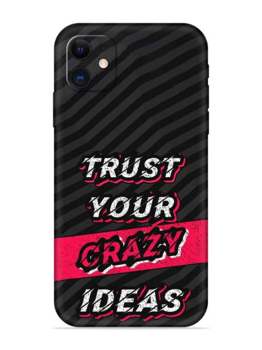 Trust Your Crazy Ideas Embossed Soft Silicone Case for Apple Iphone 11 Zapvi