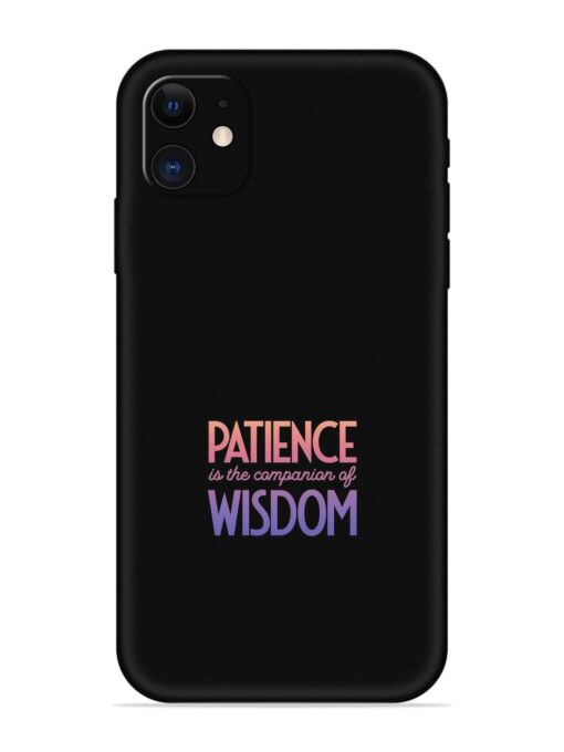 Patience Is The Embossed Soft Silicone Case for Apple Iphone 11 Zapvi