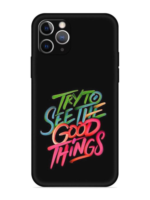 Try To See The Good Things Embossed Soft Silicone Case for Apple Iphone 11 Pro Zapvi