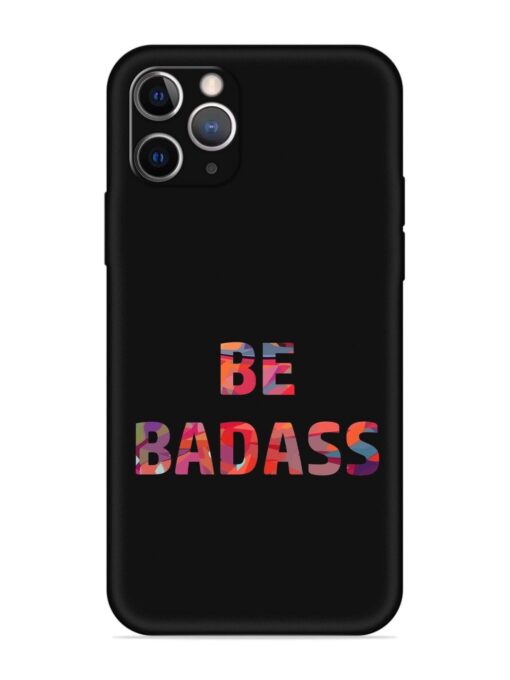 Be Badass Embossed Soft Silicone Case for Apple Iphone 11 Pro