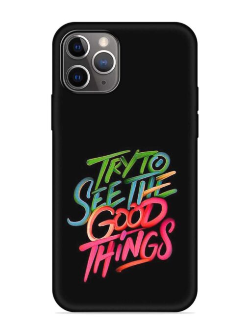 Try To See The Good Things Embossed Soft Silicone Case for Apple Iphone 11 Pro Max Zapvi