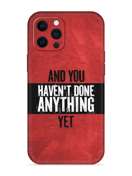 It'S And You Haven'T Done Anything Yet Embossed Soft Silicone Case for Apple Iphone 12 Pro