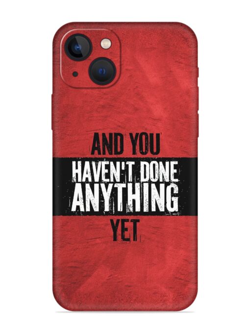 It'S And You Haven'T Done Anything Yet Embossed Soft Silicone Case for Apple Iphone 13 Zapvi