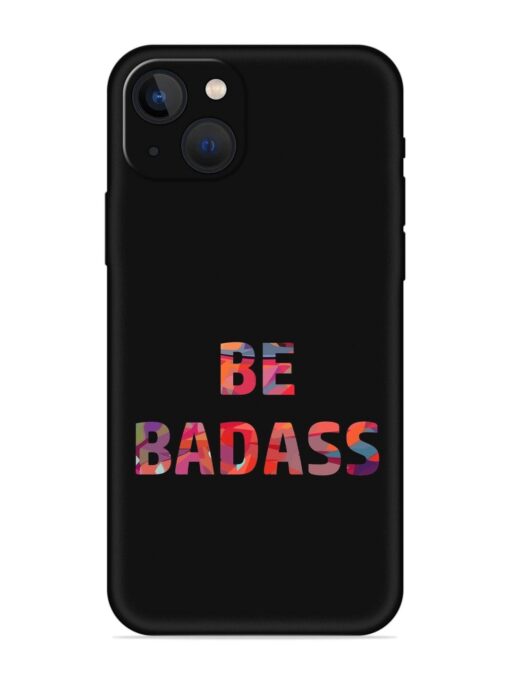 Be Badass Embossed Soft Silicone Case for Apple Iphone 13 Zapvi